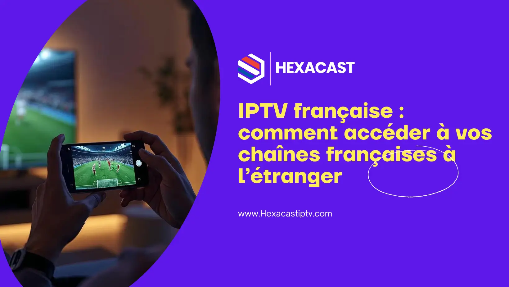 The Best IPTV in France 2025 – Why Choose HexaCastIPTV