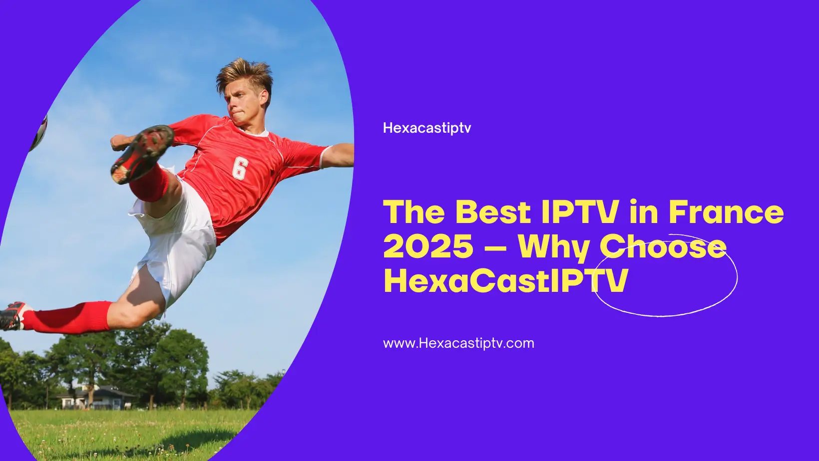 The Best IPTV in France 2025 – Why Choose HexaCastIPTV